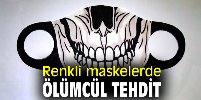 Uzmanı uyardı! Renkli maskelerde ölümcül tehdit
