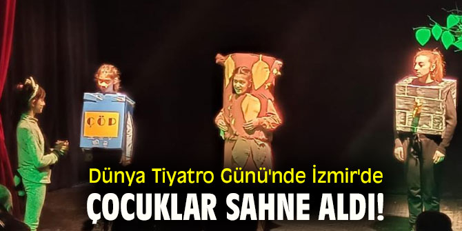 Dünya Tiyatro Günü'nde İzmir'de çocuklar sahne aldı!