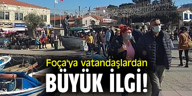 Foça'ya vatandaşlardan büyük ilgi!