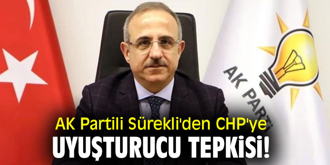 AK Partili Sürekli'den CHP'ye uyuşturucu tepkisi!