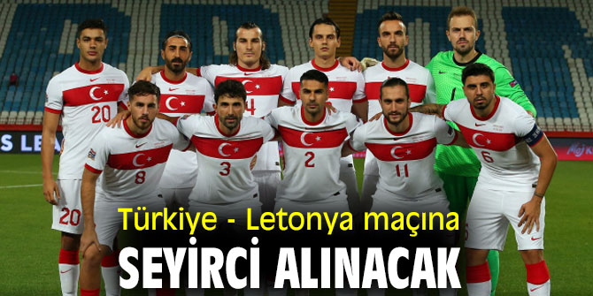 Türkiye - Letonya maçı seyircili oynatılacak!