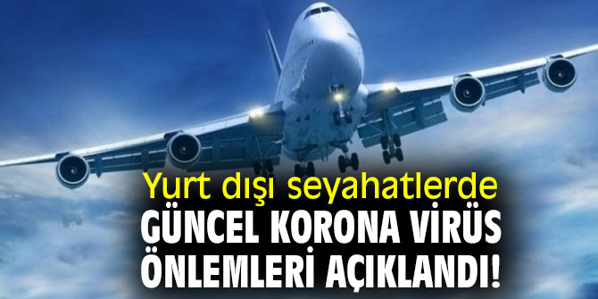 Yurt dışı seyahatlerde güncel korona virüs önlemleri açıklandı!