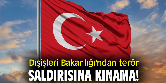 Dışişleri Bakanlığı'ndan terör saldırısına kınama!