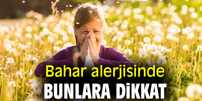Bahar alerjisinde bunlara dikkat!