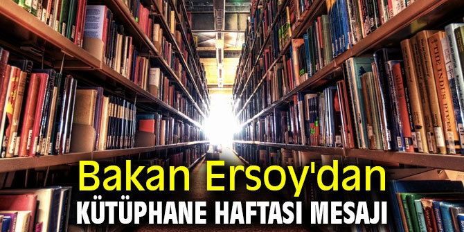 Bakan Ersoy Kütüphane Haftası mesajı yayınladı