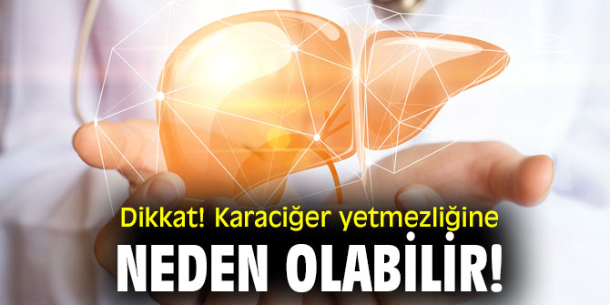Uzmanı açıkladı! Karaciğer yetmezliğine neden olabilir!