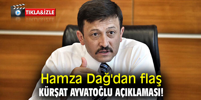 Hamza Dağ'dan flaş Kürşat Ayvatoğlu açıklaması!