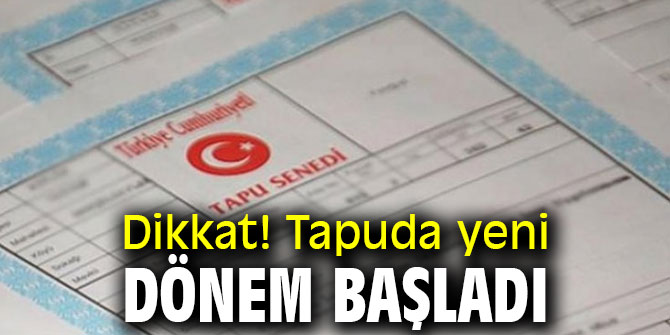 Dikkat! Tapuda yeni dönem başladı