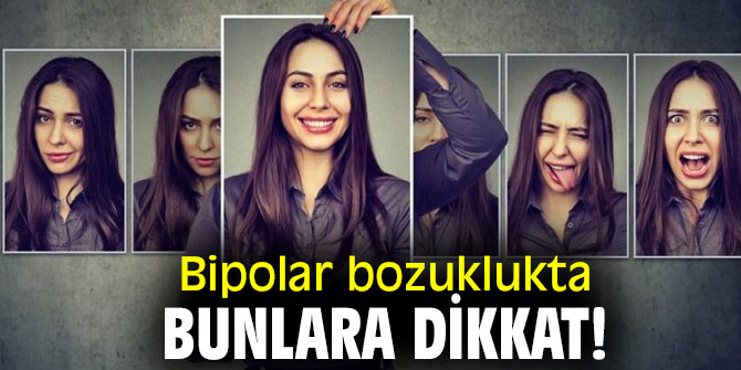 Bipolar bozuklukta bunlara dikkat!