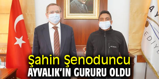 Şahin Şenoduncu Ayvalık’ın gururu oldu