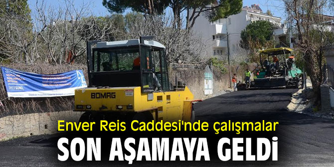 Enver Reis Caddesi'nde çalışmalar son aşamaya geldi