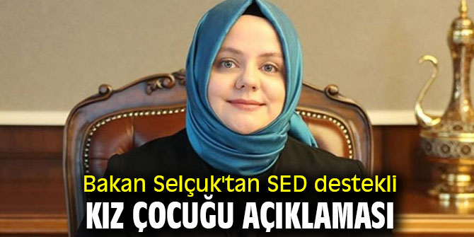 Bakan Selçuk'tan SED destekli kız çocuğu açıklaması