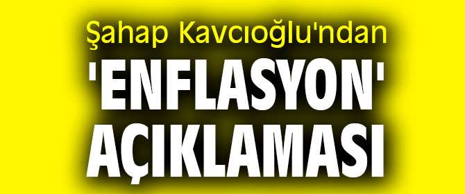 Şahap Kavcıoğlu'ndan flaş 'enflasyon' açıklaması