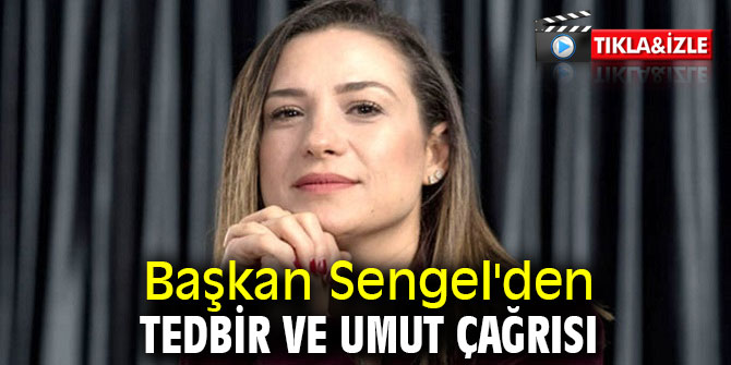Başkan Sengel'den tedbir ve umut çağrısı