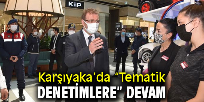 Karşıyaka’da “Tematik Denetimler” sürüyor
