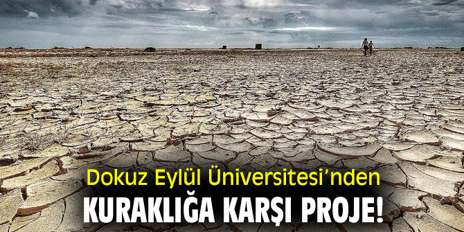 Dokuz Eylül Üniversitesi’nden kuraklığa karşı proje!