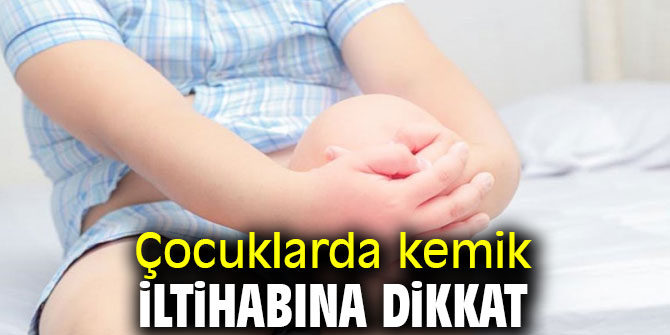 Uzmanı uyardı! Çocuklarda kemik iltihabına dikkat