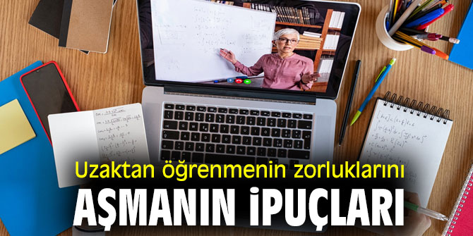 Uzaktan öğrenmenin zorluklarını aşmanın ipuçları