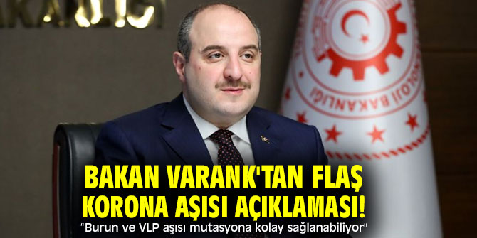 Bakan Varank'tan flaş korona aşısı açıklaması!  “Burun ve VLP aşısı mutasyona kolay sağlanabiliyor"