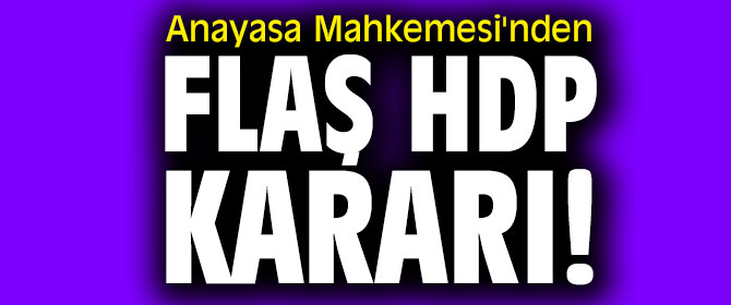 Anayasa Mahkemesi'nden flaş HDP kararı!