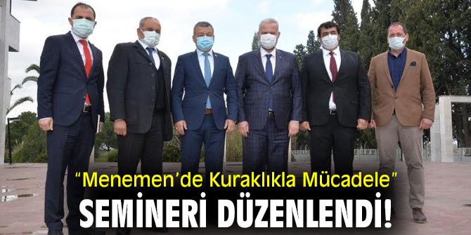 “Menemen’de Kuraklıkla Mücadele” semineri düzenlendi!