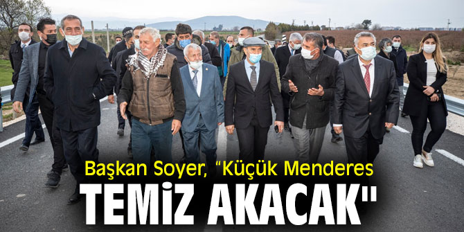 Başkan Soyer, “Küçük Menderes temiz akacak"
