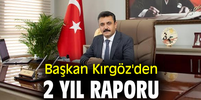 Başkan Kırgöz'den 2 Yıl Raporu