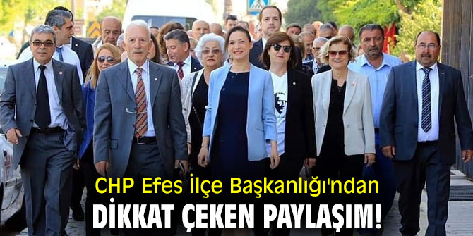 CHP Efes İlçe Başkanlığı'ndan dikkat çeken paylaşım 