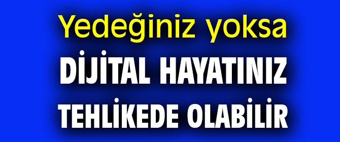 Dikkat! Yedeğiniz yoksa dijital hayatınız tehlikede olabilir