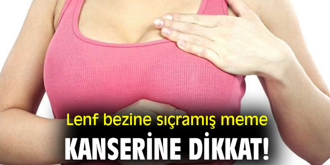 Lenf bezine sıçramış meme kanserine dikkat!