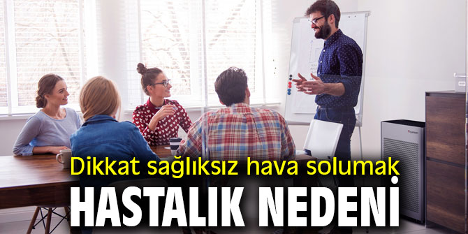Dikkat sağlıksız hava solumak hastalık nedeni