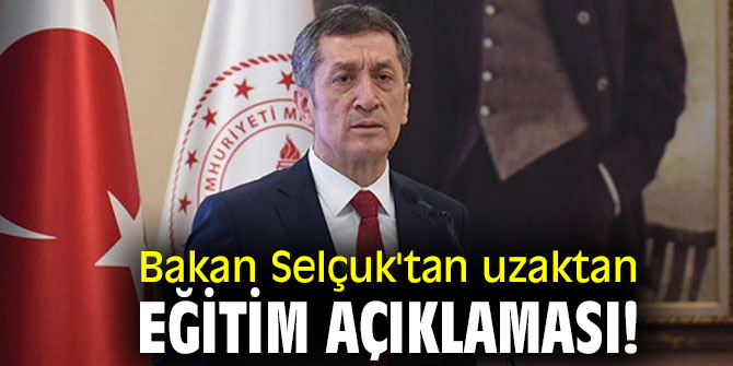 Bakan Selçuk'tan uzaktan eğitim açıklaması!