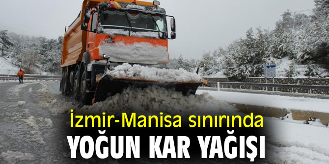 İzmir-Manisa sınırında yoğun kar yağışı