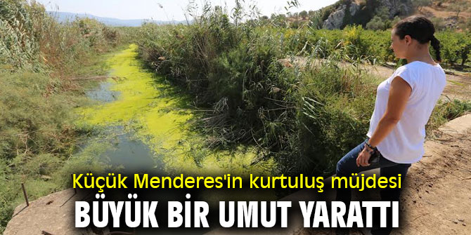 Küçük Menderes'in kurtuluş müjdesi büyük bir umut yarattı