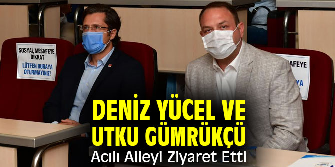 Deniz Yücel ve Utku Gümrükçü Acılı Aileyi Ziyaret Etti
