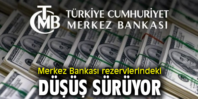 Merkez Bankası rezervlerindeki düşüş sürüyor