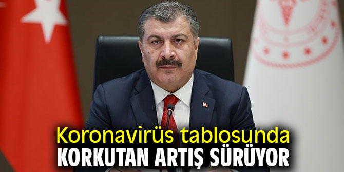Koronavirüs tablosunda korkutan artış sürüyor