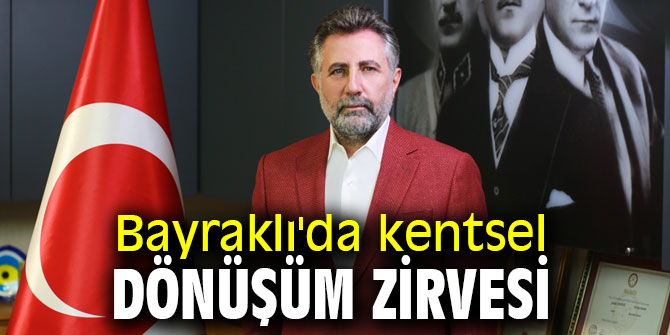 Bayraklı'da kentsel dönüşüm zirvesi