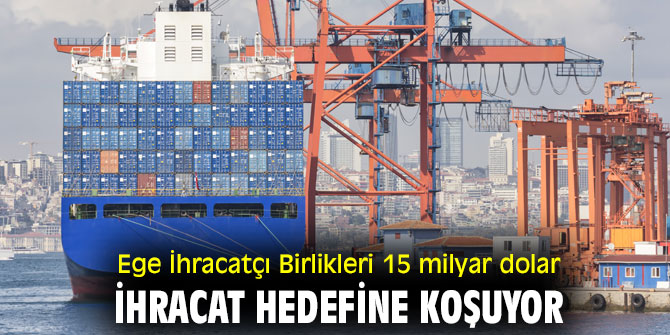 EİB, 15 milyar dolar ihracat hedefine koşuyor 
