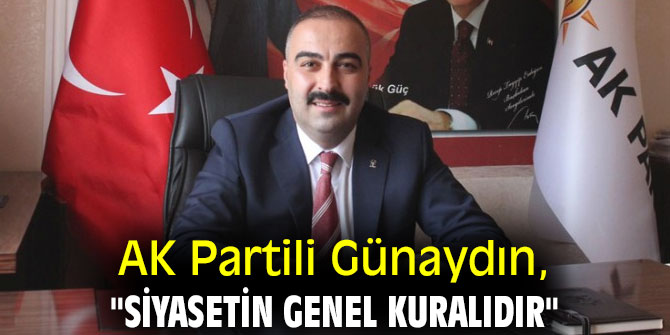 AK Partili Günaydın, "Siyasetin genel kuralıdır"