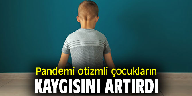 Otizmli çocuklar pandemiden daha fazla etkilendi