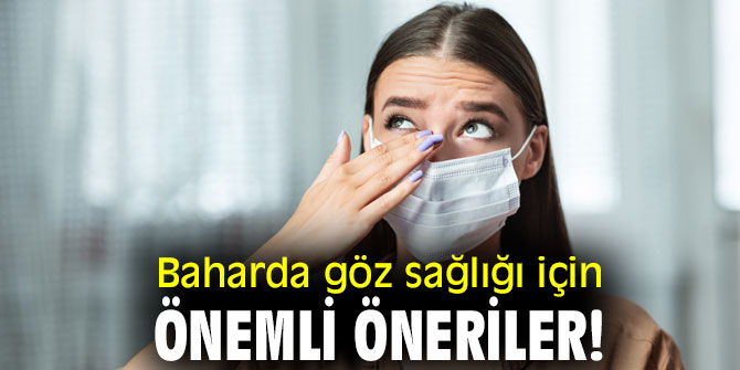 Uzmanından Baharda göz sağlığı için önemli öneriler!