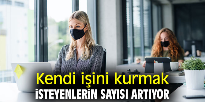 Kendi işini kurmak isteyenlerin sayısı artıyor