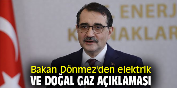 Bakan Dönmez'den elektrik ve doğal gaz açıklaması
