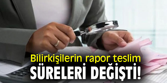 Bilirkişilerin rapor teslim süreleri değişti!
