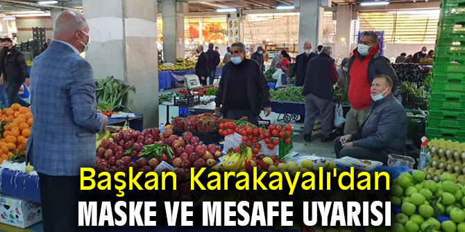 Başkan Karakayalı'dan maske ve mesafe uyarısı