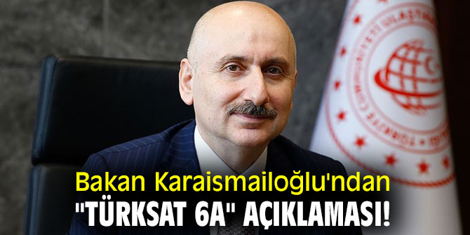Bakan Karaismailoğlu'ndan "Türksat 6A" açıklaması!