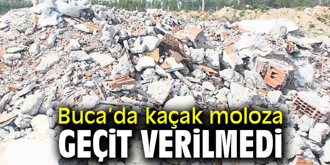 Buca’da kaçak moloza geçit verilmedi