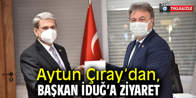 Aytun Çıray’dan, Başkan İduğ’a ziyaret
