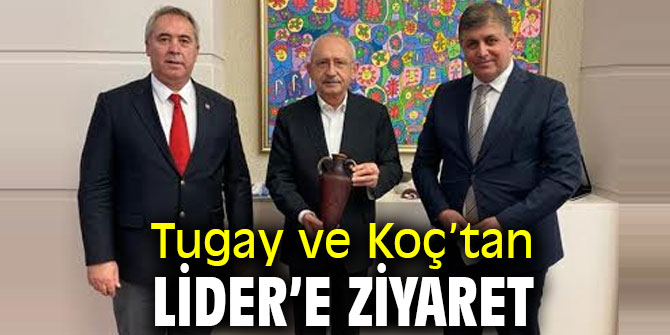 Tugay ve Koç’tan Lider’e ziyaret